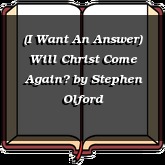 (I Want An Answer) Will Christ Come Again?