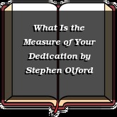 What Is the Measure of Your Dedication