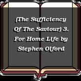 (The Sufficiency Of The Saviour) 3. For Home Life