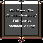 The Cross - The Communication of Fullness