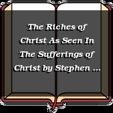 The Riches of Christ As Seen In The Sufferings of Christ
