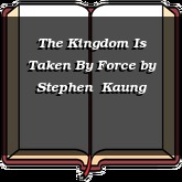The Kingdom Is Taken By Force