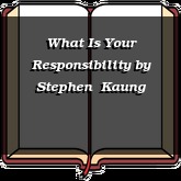What Is Your Responsibility