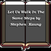 Let Us Walk In The Same Steps