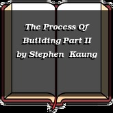 The Process Of Building Part II