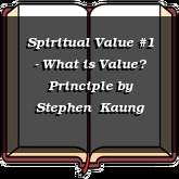 Spiritual Value #1 - What is Value? Principle