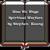 How We Wage Spiritual Warfare