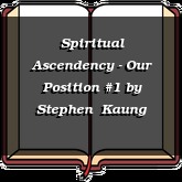 Spiritual Ascendency - Our Position #1