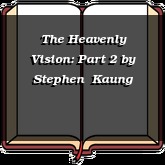 The Heavenly Vision: Part 2