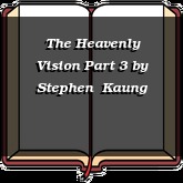 The Heavenly Vision Part 3