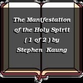 The Manifestation of the Holy Spirit ( 1 of 2 )
