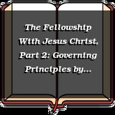 The Fellowship With Jesus Christ, Part 2: Governing Principles