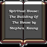 Spiritual House: The Building Of The House