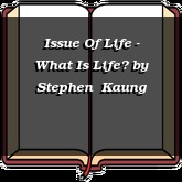 Issue Of Life - What Is Life?