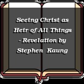 Seeing Christ as Heir of All Things - Revelation
