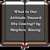 What is Our Attitude Toward His Coming?