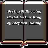 Seeing & Knowing Christ As Our King