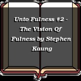 Unto Fulness #2 - The Vision Of Fulness