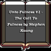 Unto Fulness #1 - The Call To Fulness