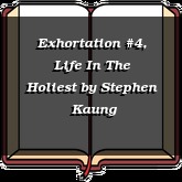Exhortation #4, Life In The Holiest