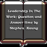 Leadership In The Work: Question and Answer time