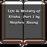 Life & Ministry of Elisha - Part 1