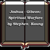 Joshua - Gibeon: Spiritual Warfare