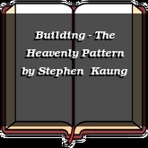 Building - The Heavenly Pattern