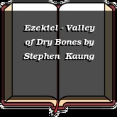 Ezekiel - Valley of Dry Bones