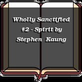 Wholly Sanctified #2 - Spirit