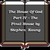 The House Of God Part IV -- The Final House