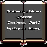 Testimony of Jesus - Present Testimony - Part I