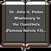 Dr. John G. Paton - Missionary to the Cannibals (Famous Saints #3)