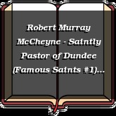 Robert Murray McCheyne - Saintly Pastor of Dundee (Famous Saints #1)