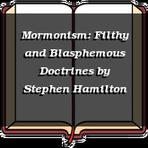 Mormonism: Filthy and Blasphemous Doctrines