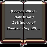 (Deeper 2003 - "Let It Go") Letting go of Control - Sep 28, 2003 pm