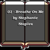 01 - Breathe On Me