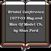 Bristol Conference 1977-03 Msg,and Man Of Model Ch.