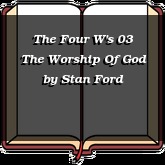 The Four W's 03 The Worship Of God