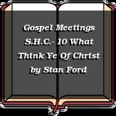 Gospel Meetings S.H.C.- 10 What Think Ye Of Christ