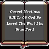 Gospel Meetings S.H.C.- 08 God So Loved The World