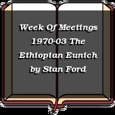 Week Of Meetings 1970-03 The Ethiopian Eunich