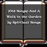 (Old Songs) Just A Walk in the Garden