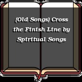 (Old Songs) Cross the Finish Line