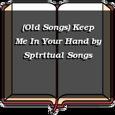 (Old Songs) Keep Me In Your Hand