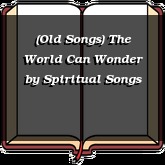 (Old Songs) The World Can Wonder