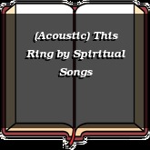 (Acoustic) This Ring