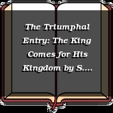 The Triumphal Entry: The King Comes for His Kingdom