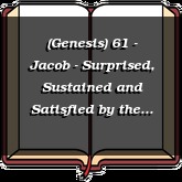 (Genesis) 61 - Jacob - Surprised, Sustained and Satisfied by the God of