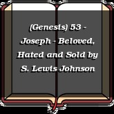 (Genesis) 53 - Joseph - Beloved, Hated and Sold